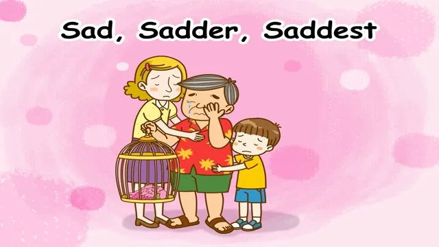 Sad, Sadder, Saddest