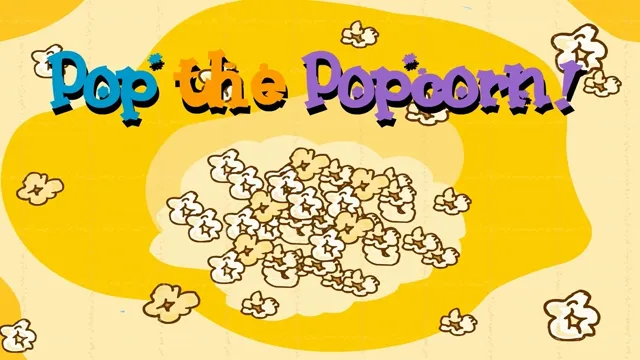 Pop the Popcorn!