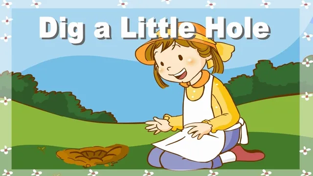Dig a Little Hole